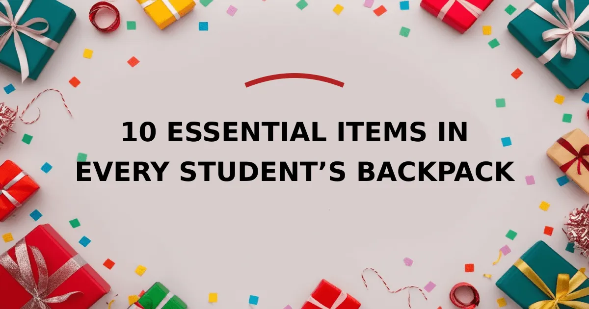 10 Essential Items in Every Student’s Backpack